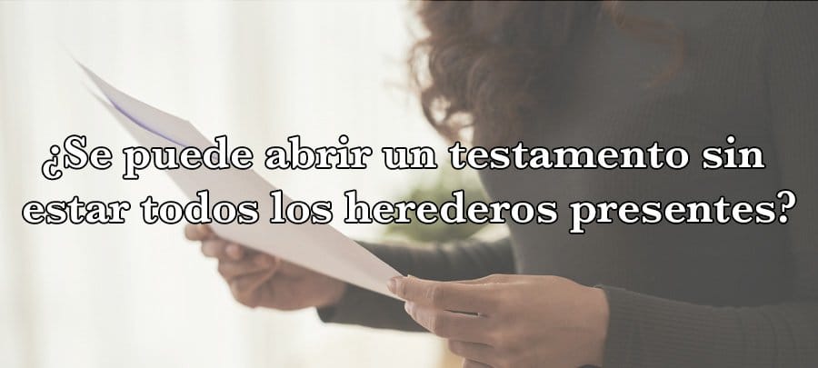 se puede abrir un testamento sin estar todos los herederos